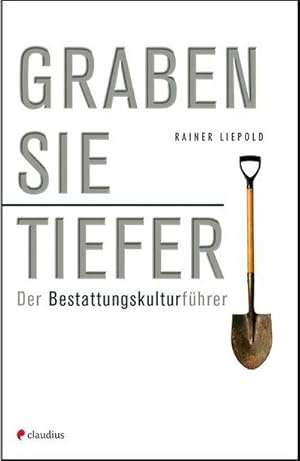 Bild des Verkufers fr Graben Sie tiefer! : Der Bestattungskulturfhrer zum Verkauf von Smartbuy