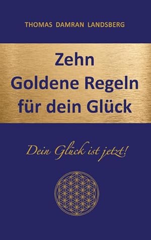 Bild des Verkufers fr Zehn Goldene Regeln fr dein Glck : Dein Glck ist jetzt! zum Verkauf von Smartbuy