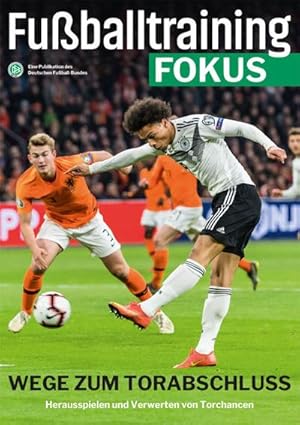 Seller image for Fuballtraining Fokus : Wege zum Torabschluss - Herausspielen und Verwerten von Torchancen, fussballtraining Fokus 2, Eine Publikationsreihe des Deutschen Fuball-Bundes for sale by Smartbuy