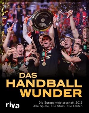 Bild des Verkufers fr Das Handball-Wunder : Die Europameisterschaft 2016 - Alle Spiele, alle Stars, alle Fakten zum Verkauf von Smartbuy