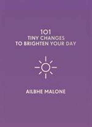 Bild des Verkufers fr 101 Tiny Changes to Brighten Your Day zum Verkauf von Smartbuy