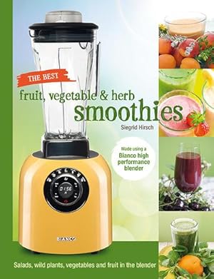 Image du vendeur pour The best fruit, vegetable & herb smoothies : Salads, wild plants, vegetables and fruit in the blender mis en vente par Smartbuy