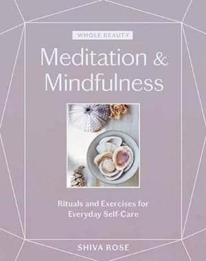 Bild des Verkufers fr Whole Beauty: Meditation & Mindfulness : Rituals and Exercises for Everyday Self-Care zum Verkauf von Smartbuy
