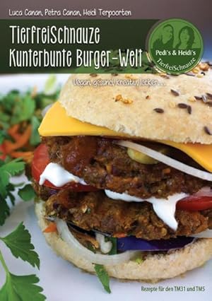 Bild des Verkufers fr TierfreiSchnauze Kunterbunte Burger-Welt : Vegan, gesund, kreativ, leckerRezepte fr den TM31 und TM5 zum Verkauf von Smartbuy