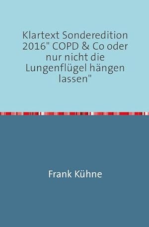 Seller image for Klartext Sonderedition 2016" COPD & Co oder nur nicht die Lungenflgel hngen lassen" for sale by Smartbuy