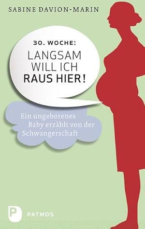 Seller image for 30. Woche - langsam will ich raus hier : Ein ungeborenes Baby erzhlt von der Schwangerschaft for sale by Smartbuy