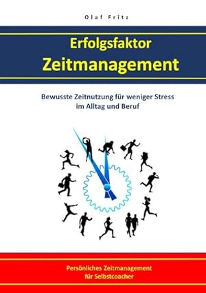 Bild des Verkufers fr Erfolgsfaktor Zeitmanagement Bewusste Zeitnutzung fr weniger Stress im Alltag und Beruf : Persnliches Zeitmanagement fr Selbstcoacher zum Verkauf von Smartbuy