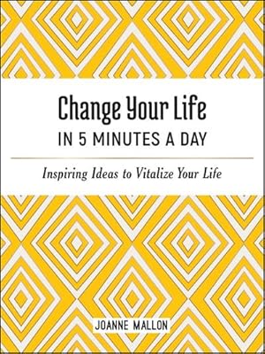 Bild des Verkufers fr Change Your Life in 5 Minutes a Day: Inspiring Ideas to Vitalize Your Life zum Verkauf von Smartbuy