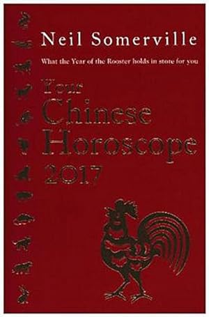 Image du vendeur pour Your Chinese Horoscope 2017 : What the Year of the Rooster holds in store for you mis en vente par Smartbuy