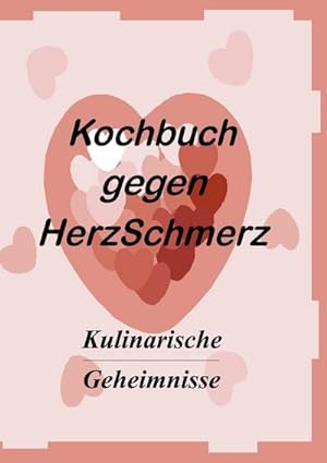 Immagine del venditore per Das Kochbuch gegen Herzschmerz : Kulinarische Geheimnisse venduto da Smartbuy