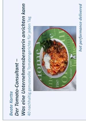 Bild des Verkufers fr Der Tomato-Consultant - Was eine Unternehmensberaterin anrichten kann : 40 nachhaltig genussvolle Tomatengerichte fr jeden Tag zum Verkauf von Smartbuy