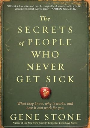 Bild des Verkufers fr The Secrets of People Who Never Get Sick : What They Know, Why It Works, and How It Can Work for You zum Verkauf von Smartbuy