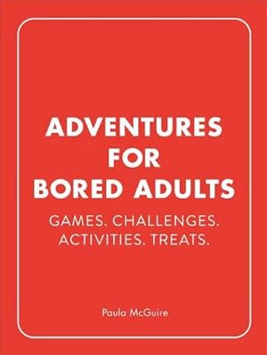 Bild des Verkufers fr Adventures for Bored Adults: Games. Challenges. Activities. Treats. zum Verkauf von Smartbuy