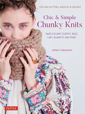 Bild des Verkufers fr Chic & Simple Chunky Knits : For Arm Knitting, Needles & Crochet: Make Elegant Scarves, Bags, Caps, Blankets and More! (Includes 23 Projects) zum Verkauf von Smartbuy