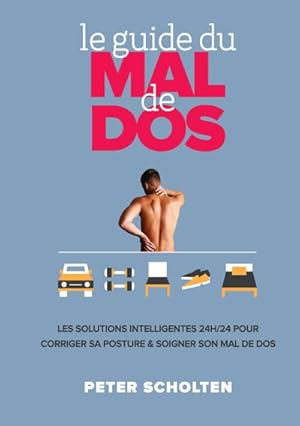 Bild des Verkufers fr Le Guide du Mal de Dos : Les Solutions Intelligentes 24h/24 pour Corriger sa Posture & Soigner son Mal de Dos zum Verkauf von Smartbuy