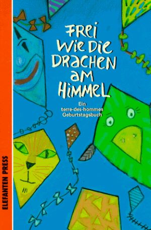 Seller image for Frei wie die Drachen am Himmel. ( Ab 10 J.). Ein terre-des-hommes Geburtstagsbuch for sale by Gabis Bcherlager