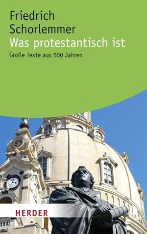 Bild des Verkufers fr Was protestantisch ist: Groe Texte aus 500 Jahren (HERDER spektrum) zum Verkauf von Gabis Bcherlager