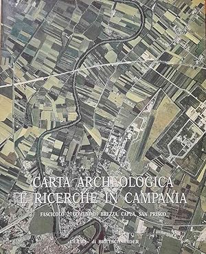 Carta archeologica e ricerche in Campania. Fascicolo 2: Comuni di Brezza, Capua, San Prisco