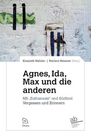 Bild des Verkufers fr Agnes, Ida, Max und die anderen : NS-"Euthanasie" und Sdtirol: Vergessen und Erinnern zum Verkauf von Smartbuy