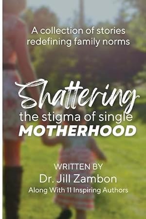 Bild des Verkufers fr Shattering the Stigma of Single Motherhood: A Collection of Stories Redefining Family Norms (Paperback) zum Verkauf von Grand Eagle Retail