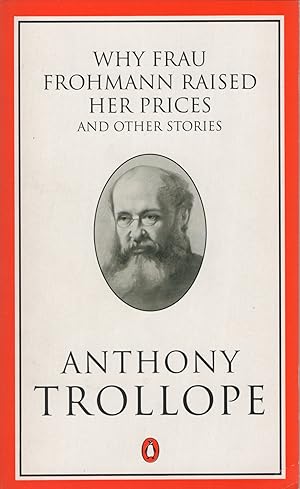 Seller image for Why Frau Frohmann Raised Her Prices And Other Stories: Why Frau Frohmann Raised Her Prices; the Lady of Launay; Christmas at Thompson Hall; the . Alice Dugdale: v. 46 (Penguin Trollope S.) for sale by Wyseby House Books