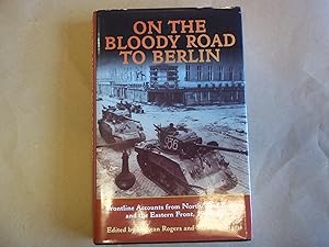 Image du vendeur pour On the Bloody Road to Berlin: Frontline Accounts from North-West Europe and the Eastern Front 1944-45 mis en vente par Carmarthenshire Rare Books