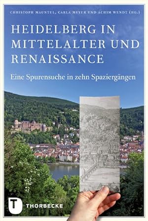 Bild des Verkufers fr Heidelberg in Mittelalter und Renaissance : Eine Spurensuche in zehn Spaziergngen. Hrsg in Kooperation mit dem Kurpflzischen Museum der Stadt Heidelberg und der Universittsbibliothek Heidelberg zum Verkauf von Smartbuy