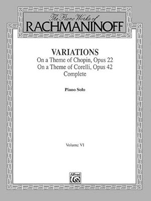 Bild des Verkufers fr The Piano Works of Rachmaninoff, Volume VI : Variations on a Theme of Chopin, Op. 22, and Variations on a Theme of Corelli, Op. 42 zum Verkauf von Smartbuy