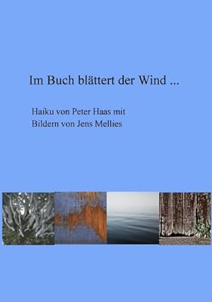 Bild des Verkufers fr Im Buch blttert der Wind . : Haiku von Peter Haas mit Bildern von Jens Mellies zum Verkauf von Smartbuy
