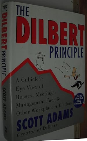 The Dilbert Principle: A Cubicle's-eye View of Bosses, Meetings, Management Fads & Other Workplac...