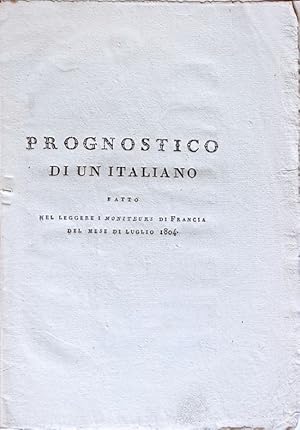 Prognostico di un italiano fatto nel leggere i Moniteurs di Francia del mese di luglio 1804.