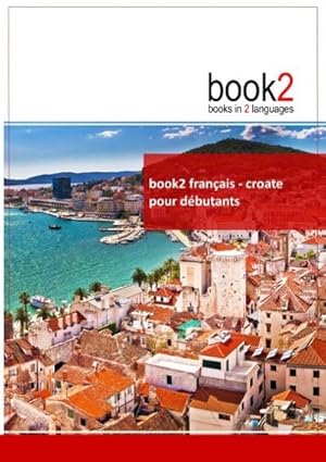 Immagine del venditore per book2 franais - croate pour dbutants : Un livre bilingue venduto da Smartbuy