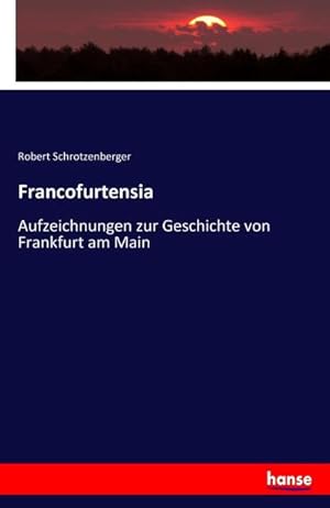 Image du vendeur pour Francofurtensia : Aufzeichnungen zur Geschichte von Frankfurt am Main mis en vente par Smartbuy