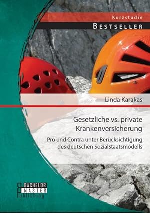 Seller image for Gesetzliche vs. Private Krankenversicherung: Pro und Contra unter Bercksichtigung des deutschen Sozialstaatsmodells for sale by Smartbuy