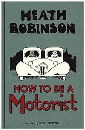 Bild des Verkufers fr Heath Robinson: How to be a Motorist zum Verkauf von Smartbuy