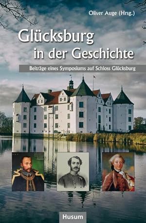 Bild des Verkufers fr Glcksburg in der Geschichte : Beitrge eines Symposiums auf Schloss Glcksburg zum Verkauf von Smartbuy