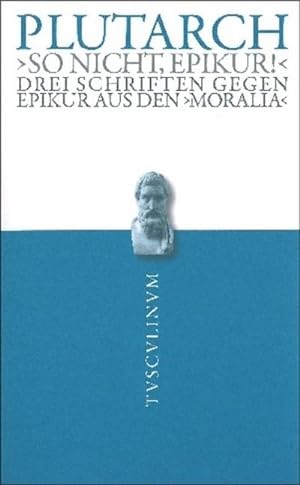 Imagen del vendedor de So nicht, Epikur!" : Drei Schriften gegen Epikur aus den Moralia. Griechisch - deutsch a la venta por Smartbuy