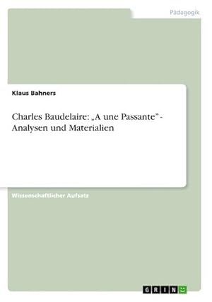 Bild des Verkufers fr Charles Baudelaire: A une Passante - Analysen und Materialien zum Verkauf von Smartbuy