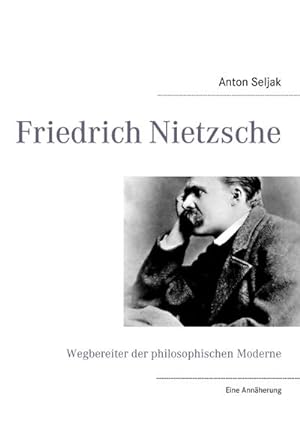 Bild des Verkufers fr Friedrich Nietzsche : Wegbereiter der philosophischen Moderne. Eine Annherung zum Verkauf von Smartbuy