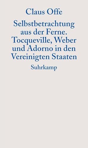 Bild des Verkufers fr Selbstbetrachtung aus der Ferne : Tocqueville, Weber und Adorno in den Vereinigten Staaten. Adorno-Vorlesungen 2003, Inst. f. Sozialforschung an d. Johann Wolfgang Goethe-Universitt Frankfurt am Main zum Verkauf von Smartbuy