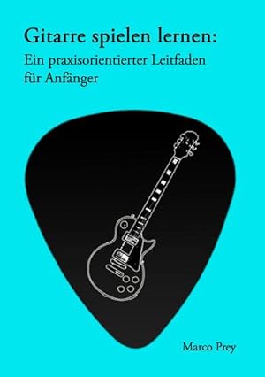 Bild des Verkufers fr Gitarre spielen lernen: Ein praxisorientierter Leitfaden fr Anfnger. zum Verkauf von Smartbuy
