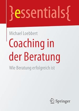 Seller image for Coaching in der Beratung : Wie Beratung erfolgreich ist for sale by Smartbuy