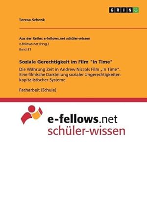 Imagen del vendedor de Soziale Gerechtigkeit im Film "In Time" : Die Whrung Zeit in Andrew Niccols Film In Time. Eine filmische Darstellung sozialer Ungerechtigkeiten kapitalistischer Systeme a la venta por Smartbuy