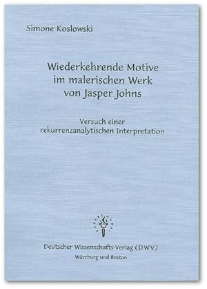 Bild des Verkufers fr Wiederkehrende Motive im malerischen Werk von Jasper Johns - Versuch einer rekurrenzanalytischen Interpretation : Versuch einer rekurrenzanalytischen Interpretation. Diss. zum Verkauf von Smartbuy