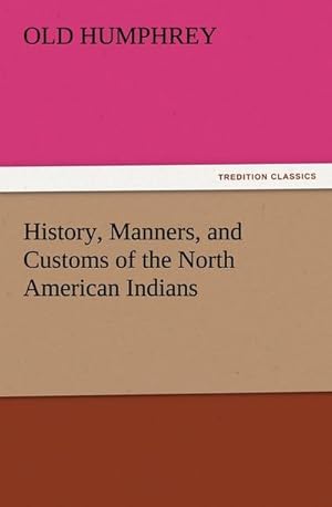 Bild des Verkufers fr History, Manners, and Customs of the North American Indians zum Verkauf von Smartbuy