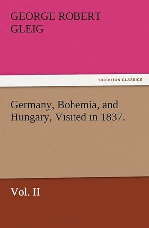 Bild des Verkufers fr Germany, Bohemia, and Hungary, Visited in 1837. Vol. II zum Verkauf von Smartbuy