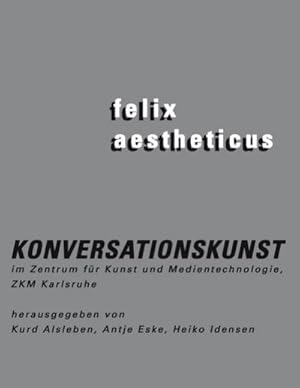 Bild des Verkufers fr felix aestheticus : Konversationskunst im ZKM Karlsruhe zum Verkauf von Smartbuy