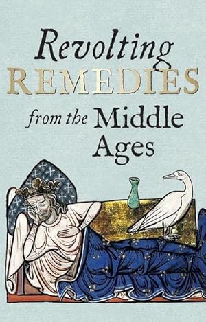 Bild des Verkufers fr Revolting Remedies from the Middle Ages zum Verkauf von Smartbuy