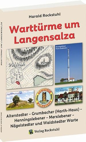 Bild des Verkufers fr Warttrme um Langensalza : Alterstedter - Grumbacher (Harth-Haus) - Henningslebener - Merxlebener - Ngelstedter und Waldstedter Warte zum Verkauf von Smartbuy