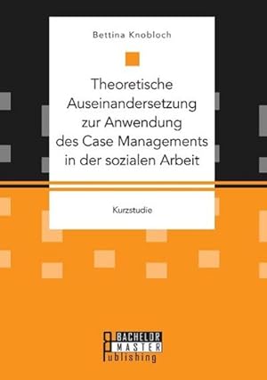 Seller image for Theoretische Auseinandersetzung zur Anwendung des Case Managements in der sozialen Arbeit for sale by Smartbuy